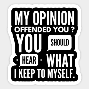 My opinion offended you t-shirt Sticker